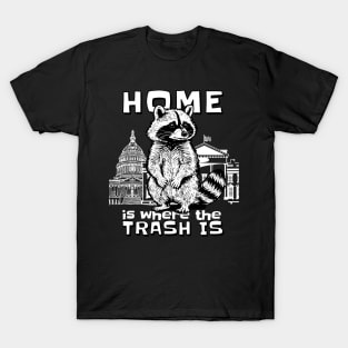 Home Is Where The Trash Is Funny Political Raccoon T-Shirt